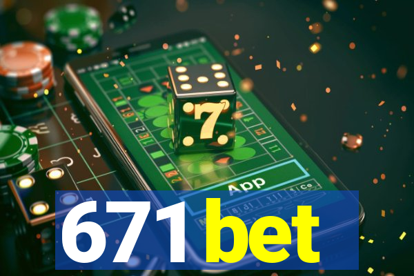 671 bet